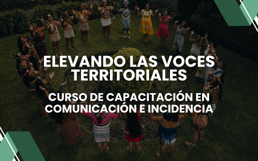 Elevando las Voces Territoriales: Comunicación Estratégica e Incidencia Internacional