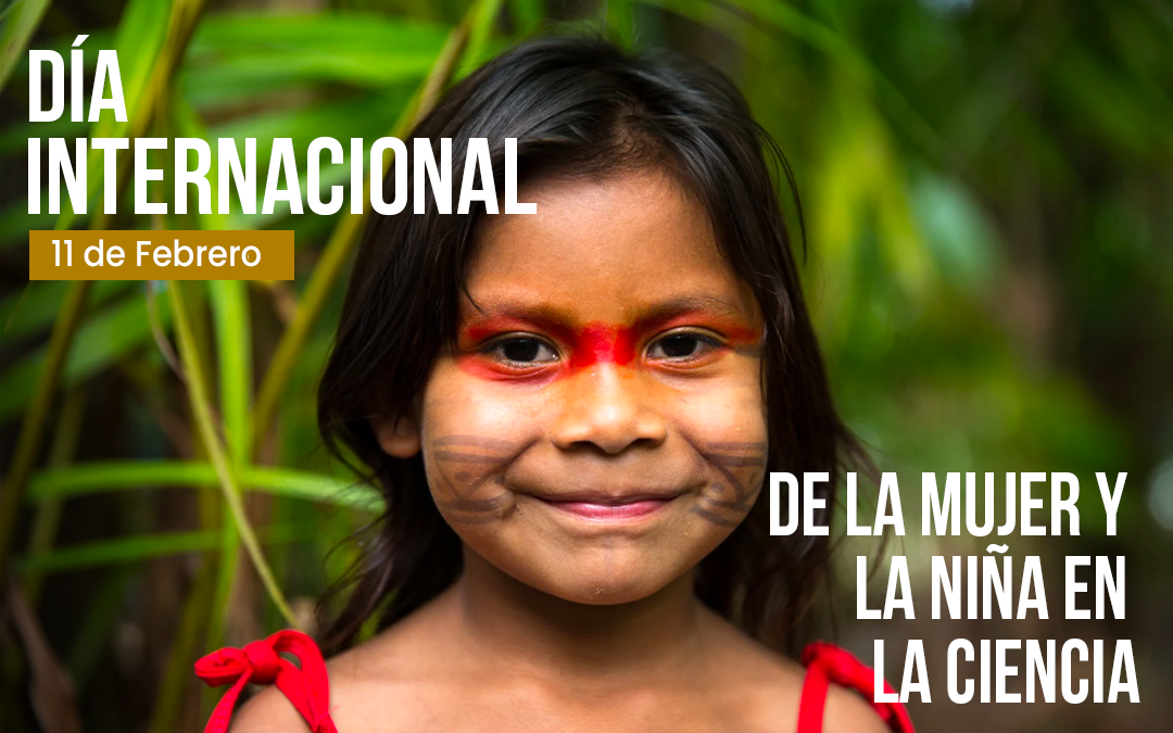 Día Internacional de la Mujer y la Niña en la Ciencia: desde el territorio nace la ciencia ancestral amazónica